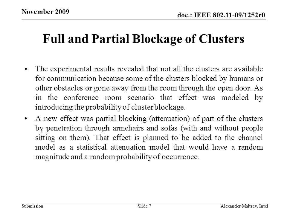 doc.: IEEE /1252r0 Submission November 2009 Full and Partial Blockage of Clusters The experimental results revealed that not all the clusters are available for communication because some of the clusters blocked by humans or other obstacles or gone away from the room through the open door.