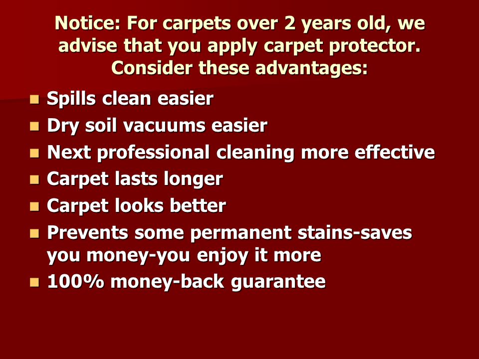 Notice: For carpets over 2 years old, we advise that you apply carpet protector.