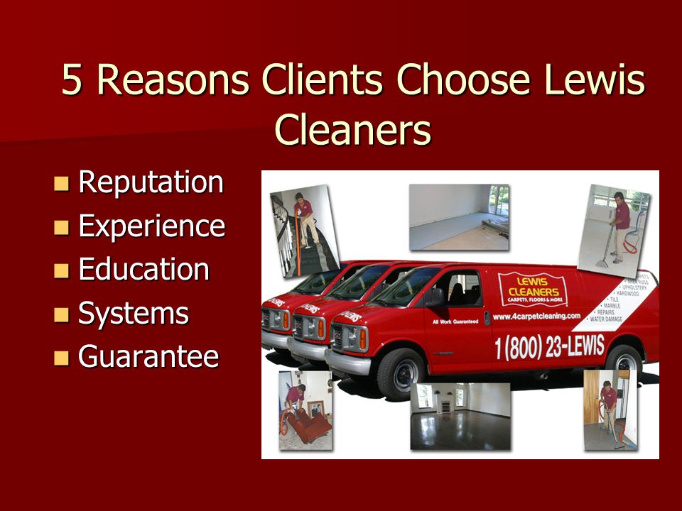 5 Reasons Clients Choose Lewis Cleaners Reputation Reputation Experience Experience Education Education Systems Systems Guarantee Guarantee