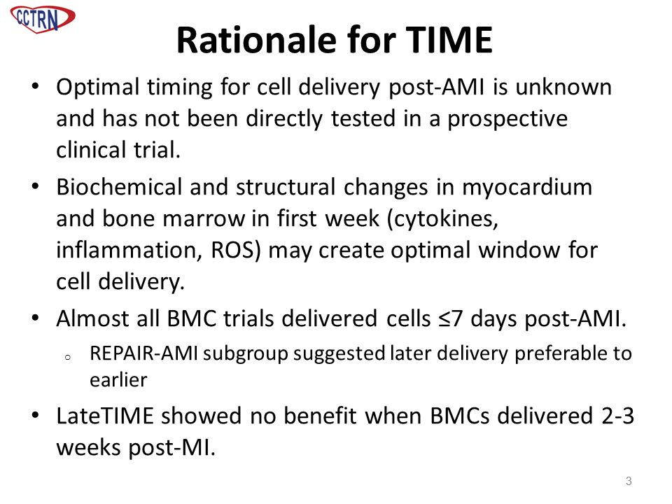 Rationale for TIME Optimal timing for cell delivery post-AMI is unknown and has not been directly tested in a prospective clinical trial.