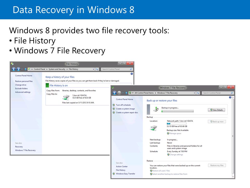 Data Recovery in Windows 8 Windows 8 provides two file recovery tools: File History Windows 7 File Recovery