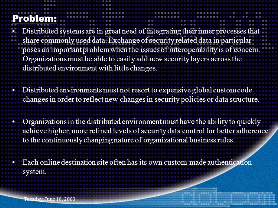 Tuesday, June 10, 2003 Problem: Distributed systems are in great need of integrating their inner processes that share commonly used data.