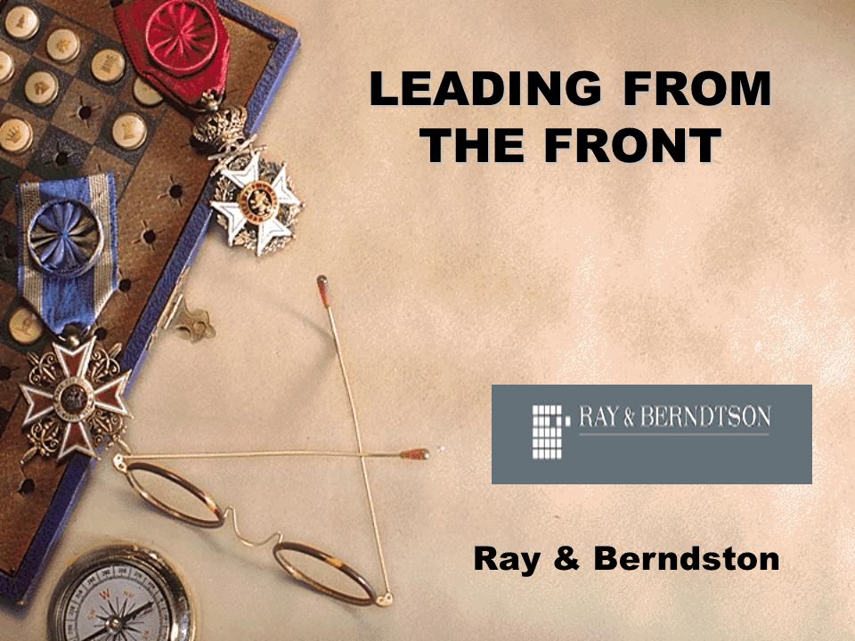 LEADING FROM THE FRONT Ray & Berndston