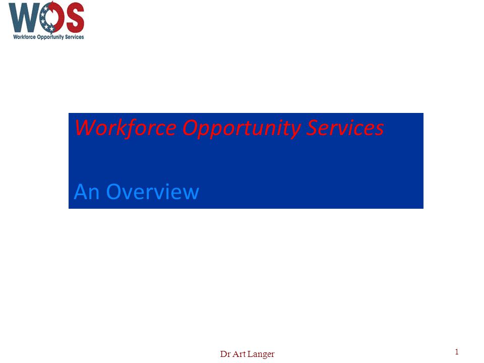 Workforce Opportunity Services An Overview 1 Dr Art Langer