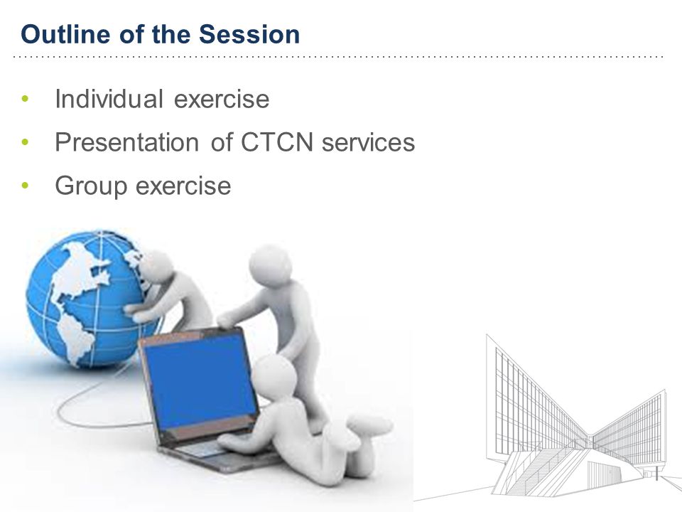 Individual exercise Presentation of CTCN services Group exercise Outline of the Session