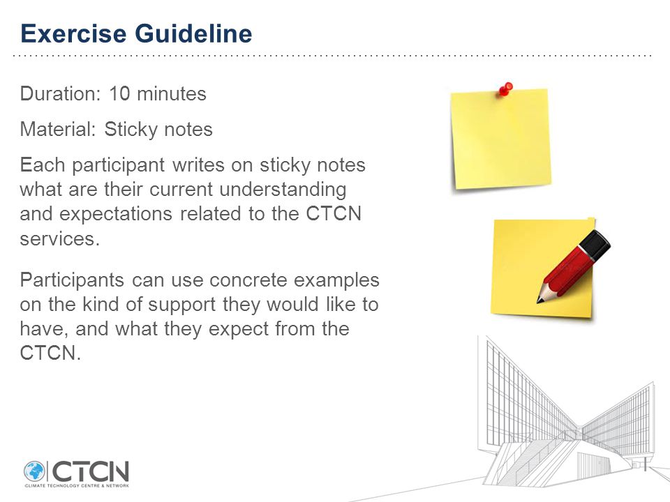 Duration: 10 minutes Material: Sticky notes Each participant writes on sticky notes what are their current understanding and expectations related to the CTCN services.