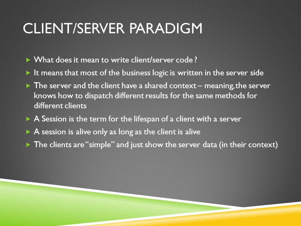 CLIENT/SERVER PARADIGM What does it mean to write client/server code .