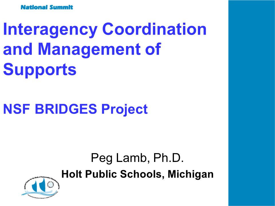 Interagency Coordination and Management of Supports NSF BRIDGES Project Peg Lamb, Ph.D.