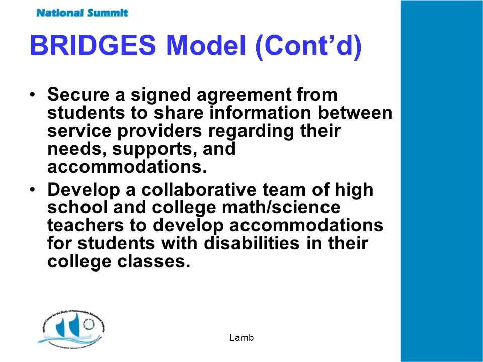Lamb BRIDGES Model (Contd) Secure a signed agreement from students to share information between service providers regarding their needs, supports, and accommodations.