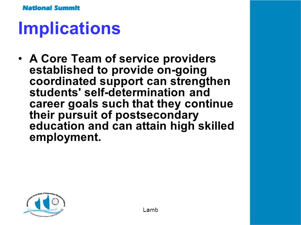 Lamb A Core Team of service providers established to provide on-going coordinated support can strengthen students self-determination and career goals such that they continue their pursuit of postsecondary education and can attain high skilled employment.
