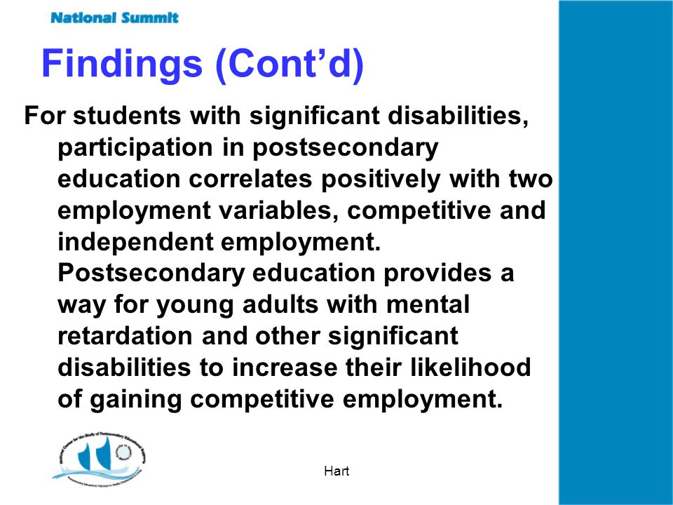 Hart For students with significant disabilities, participation in postsecondary education correlates positively with two employment variables, competitive and independent employment.