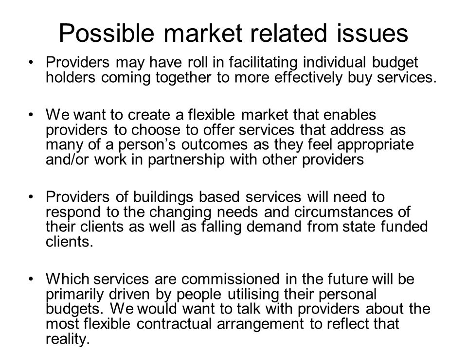 Possible market related issues Providers may have roll in facilitating individual budget holders coming together to more effectively buy services.