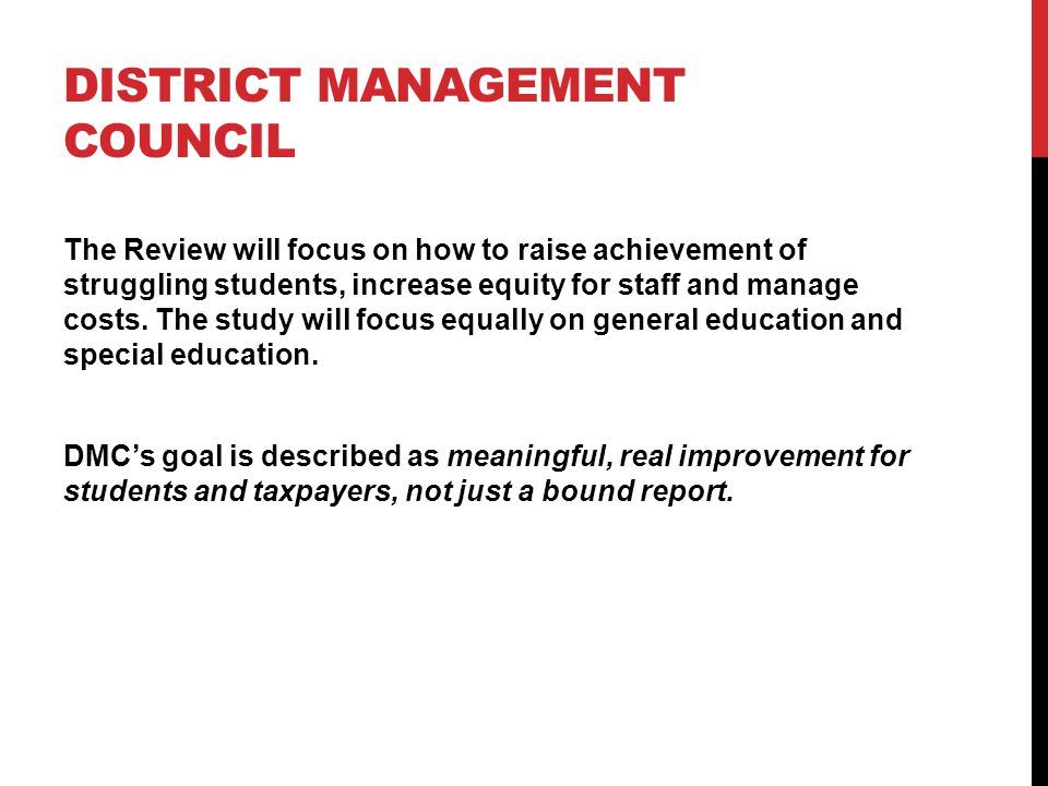 DISTRICT MANAGEMENT COUNCIL The Review will focus on how to raise achievement of struggling students, increase equity for staff and manage costs.
