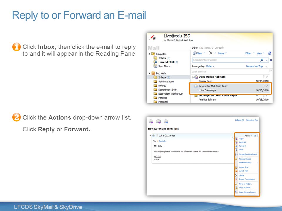 12 LFCDS SkyMail & SkyDrive Reply to or Forward an  Click Inbox, then click the  to reply to and it will appear in the Reading Pane.