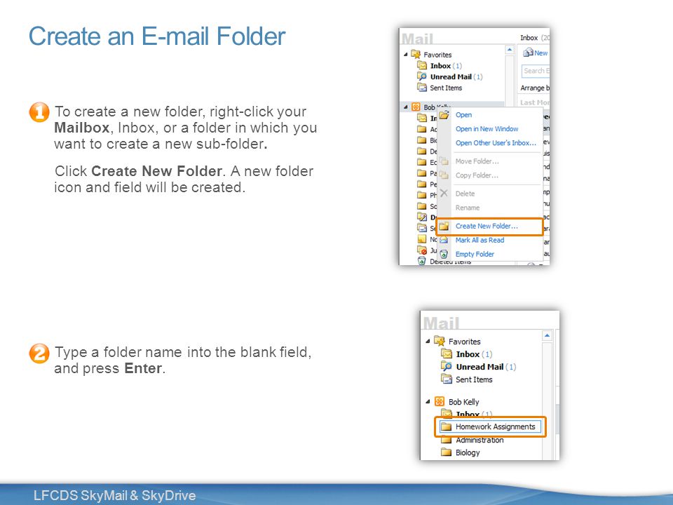 15 LFCDS SkyMail & SkyDrive Create an  Folder To create a new folder, right-click your Mailbox, Inbox, or a folder in which you want to create a new sub-folder.
