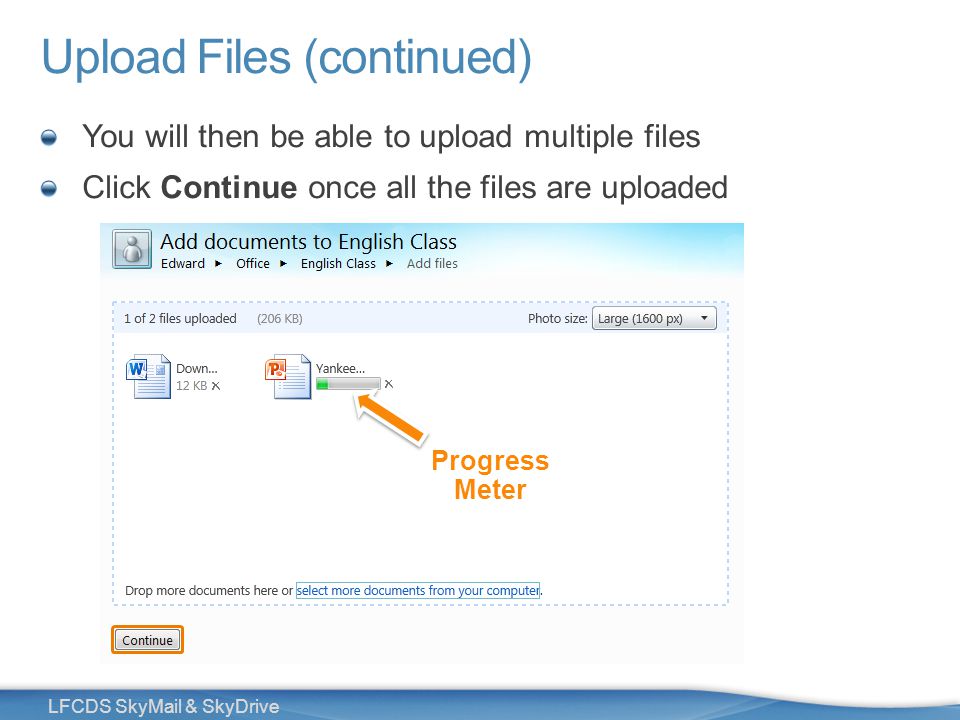 32 LFCDS SkyMail & SkyDrive Upload Files (continued) You will then be able to upload multiple files Click Continue once all the files are uploaded Progress Meter