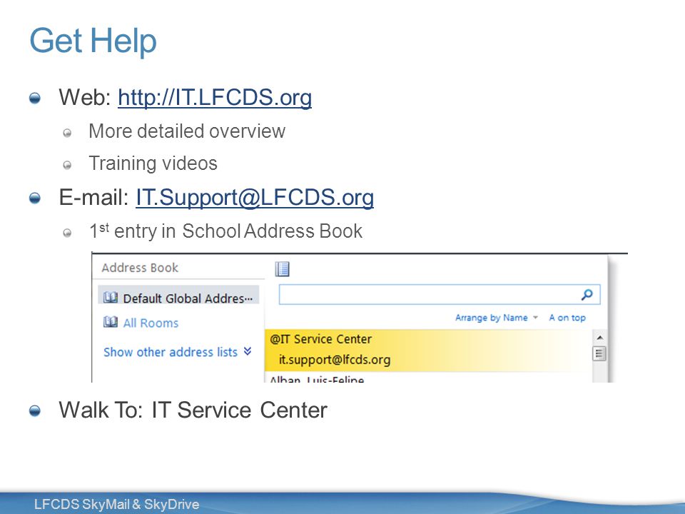 40 LFCDS SkyMail & SkyDrive Get Help Web:   More detailed overview Training videos   1 st entry in School Address Book Walk To: IT Service Center