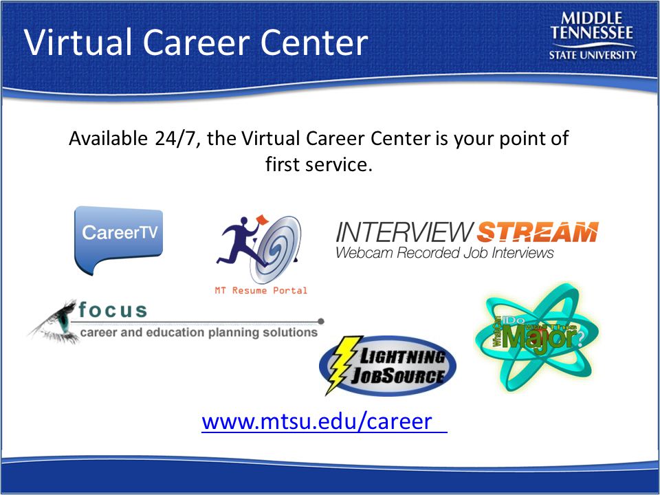 Virtual Career Center   Available 24/7, the Virtual Career Center is your point of first service.