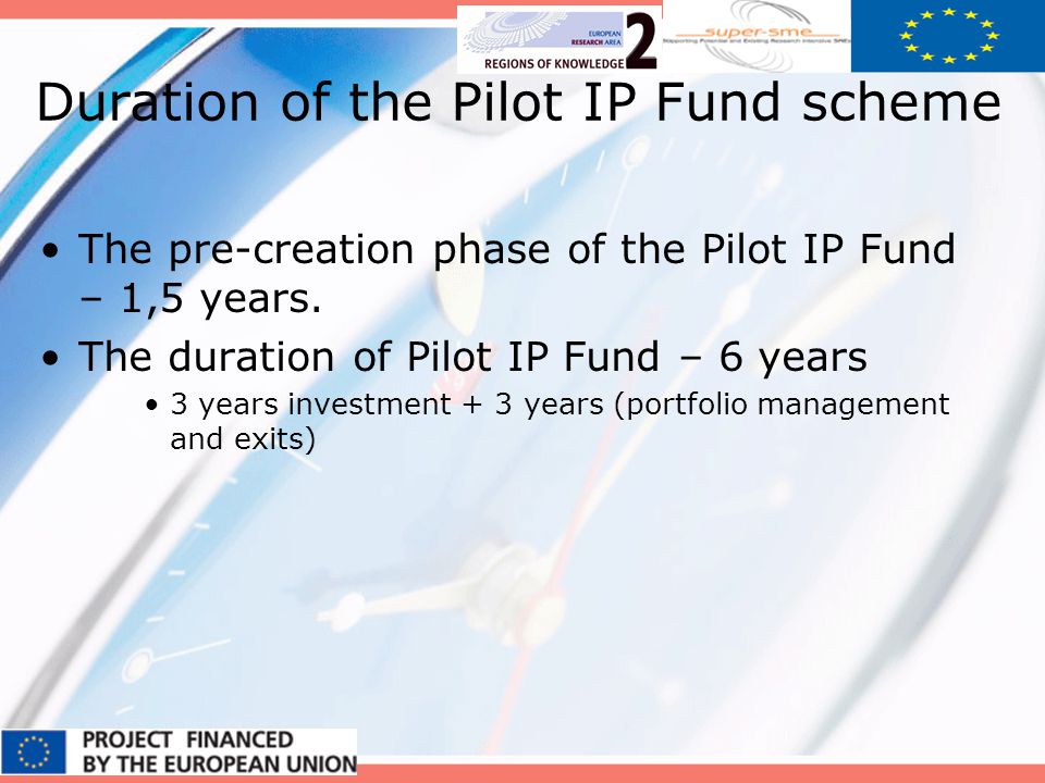 Duration of the Pilot IP Fund scheme The pre-creation phase of the Pilot IP Fund – 1,5 years.