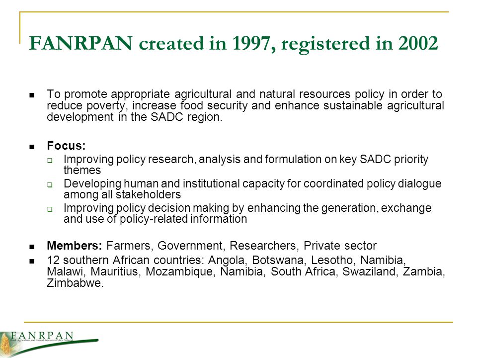 To promote appropriate agricultural and natural resources policy in order to reduce poverty, increase food security and enhance sustainable agricultural development in the SADC region.