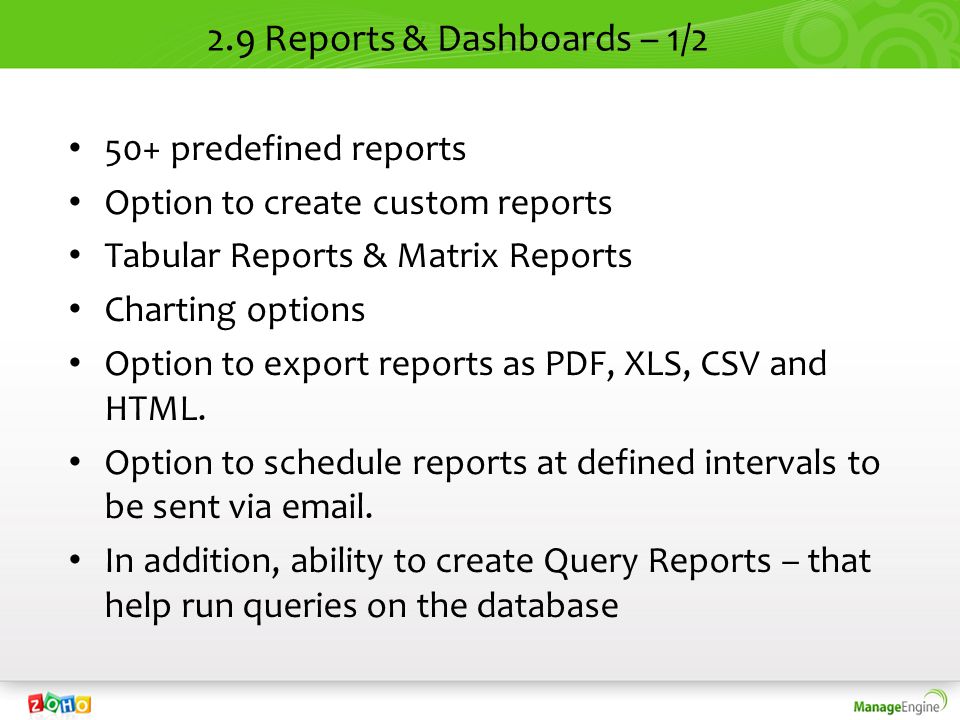 2.9 Reports & Dashboards – 1/2 50+ predefined reports Option to create custom reports Tabular Reports & Matrix Reports Charting options Option to export reports as PDF, XLS, CSV and HTML.