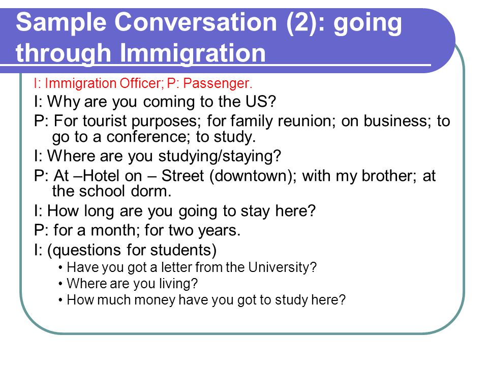 Sample Conversation (2): going through Immigration I: Immigration Officer; P: Passenger.