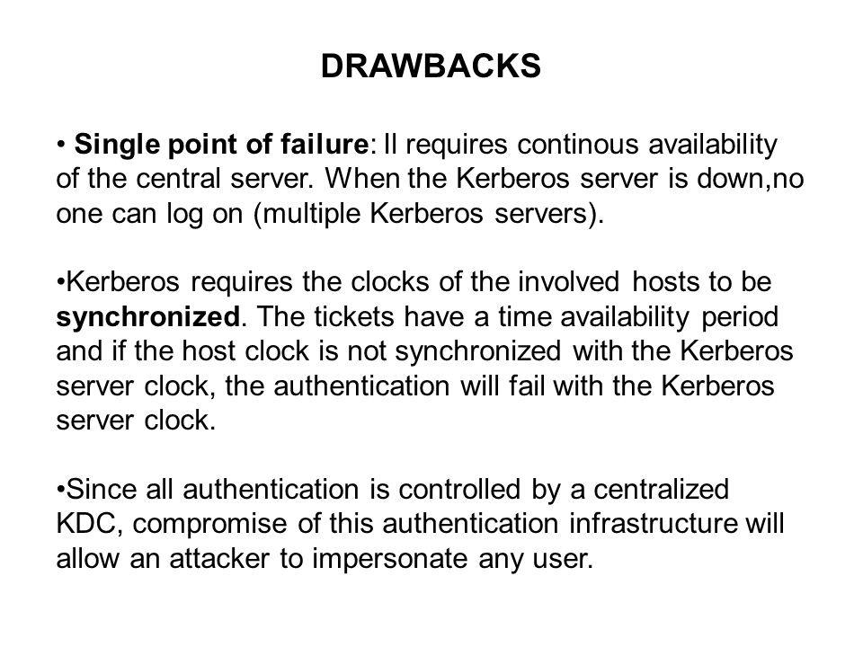 DRAWBACKS Single point of failure: Il requires continous availability of the central server.