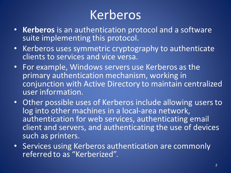 Kerberos Kerberos is an authentication protocol and a software suite implementing this protocol.
