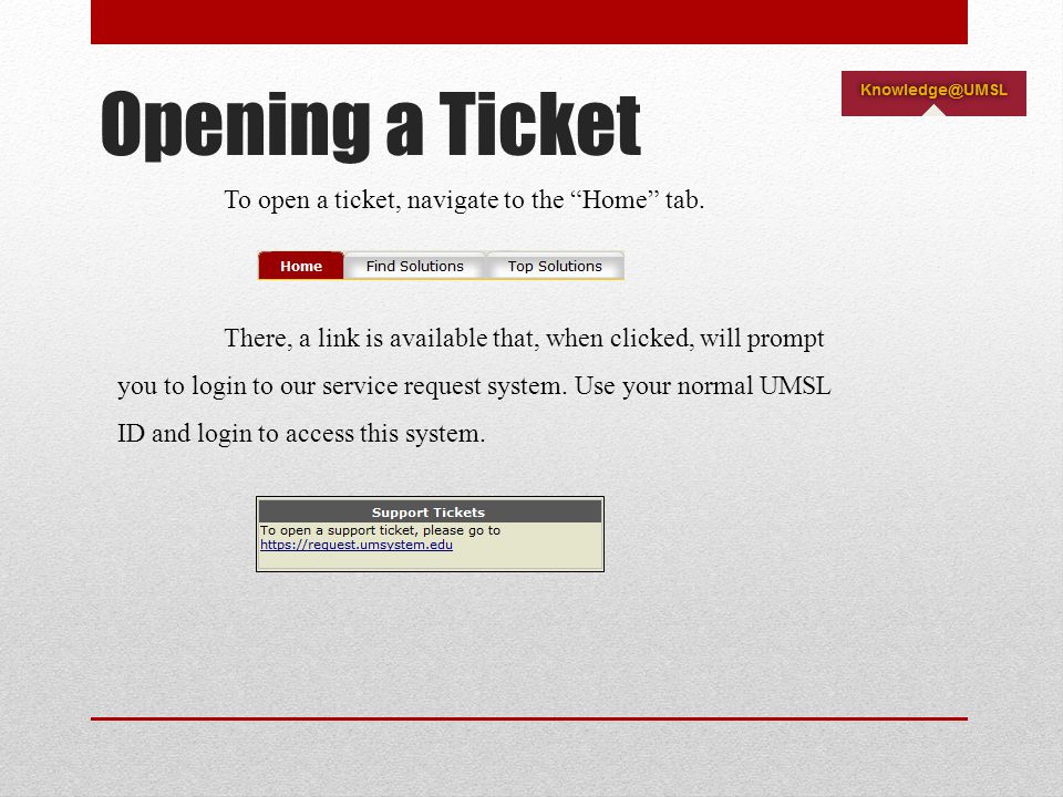 Opening a Ticket To open a ticket, navigate to the Home tab.