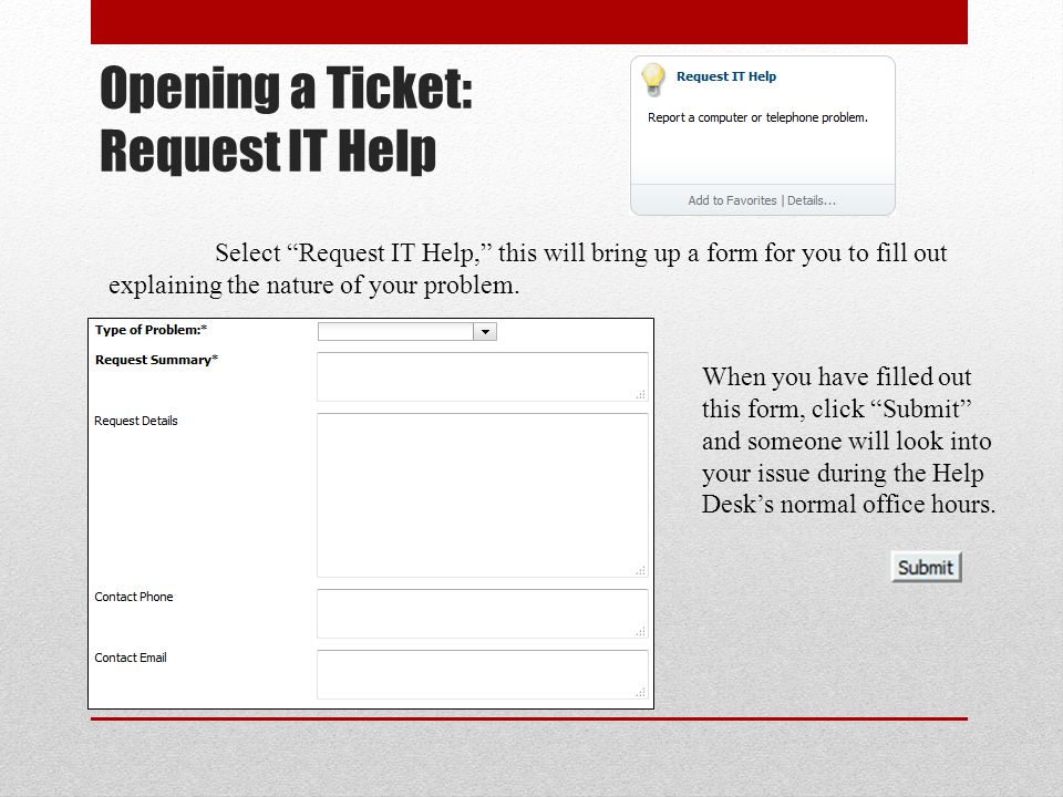 Opening a Ticket: Request IT Help Select Request IT Help, this will bring up a form for you to fill out explaining the nature of your problem.