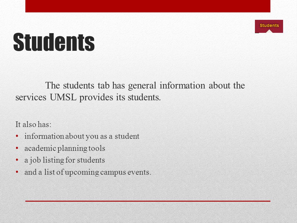 Students The students tab has general information about the services UMSL provides its students.