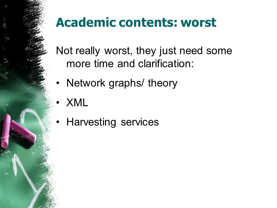 Academic contents: worst Not really worst, they just need some more time and clarification: Network graphs/ theory XML Harvesting services
