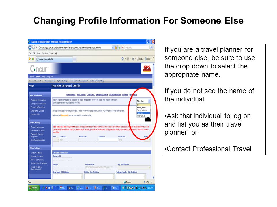 Changing Profile Information For Someone Else If you are a travel planner for someone else, be sure to use the drop down to select the appropriate name.