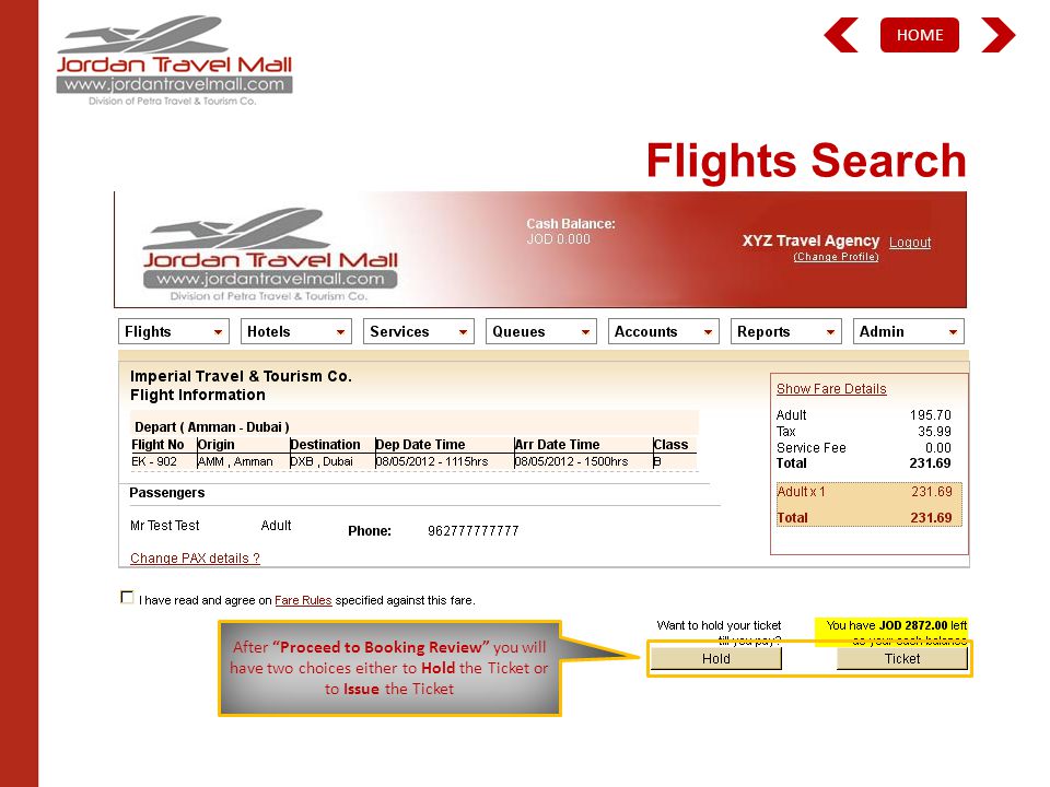 HOME Flights Search After Proceed to Booking Review you will have two choices either to Hold the Ticket or to Issue the Ticket