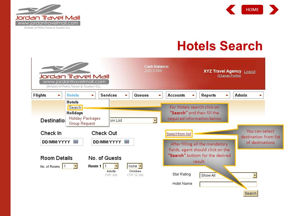HOME Hotels Search For Hotels search click on Search and then fill the required information below After filling all the mandatory fields, agent should click on the Search bottom for the desired result.