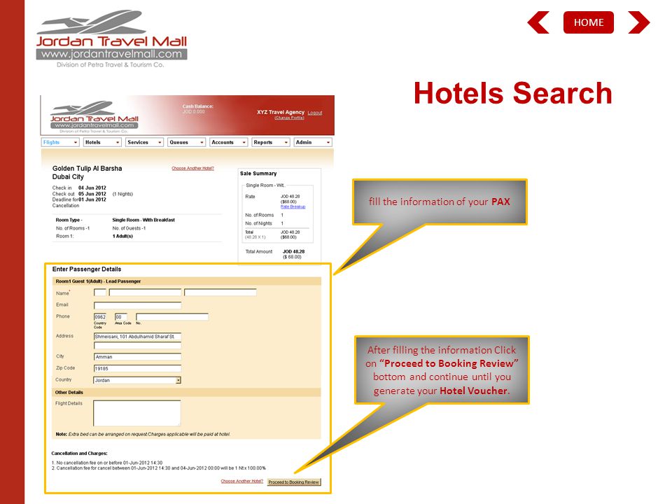 HOME Hotels Search fill the information of your PAX After filling the information Click on Proceed to Booking Review bottom and continue until you generate your Hotel Voucher.