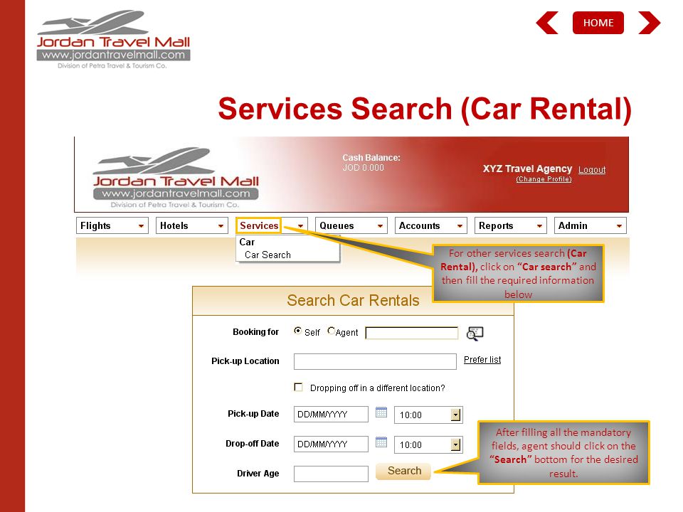 HOME Services Search (Car Rental) For other services search (Car Rental), click on Car search and then fill the required information below After filling all the mandatory fields, agent should click on the Search bottom for the desired result.