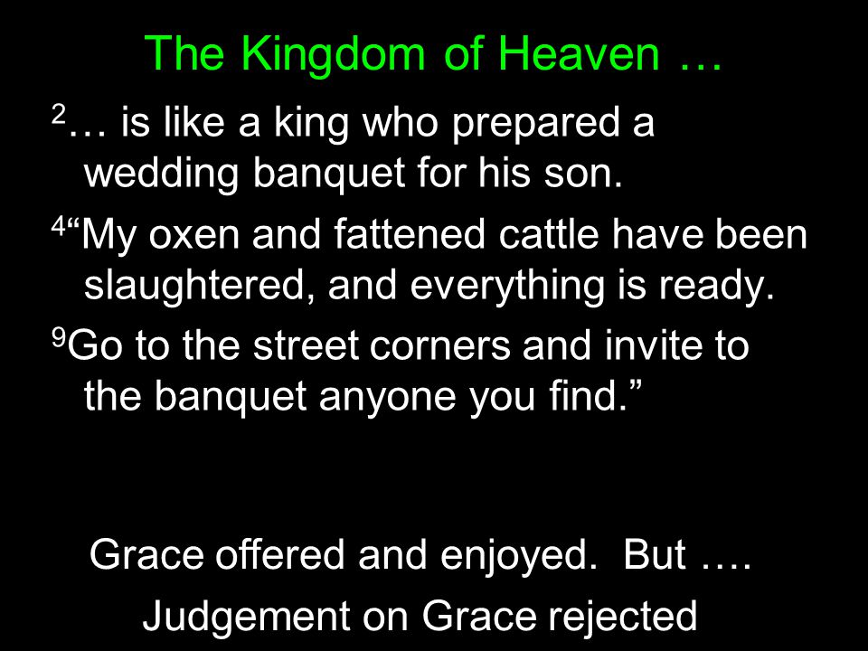 The Kingdom of Heaven … 2 … is like a king who prepared a wedding banquet for his son.