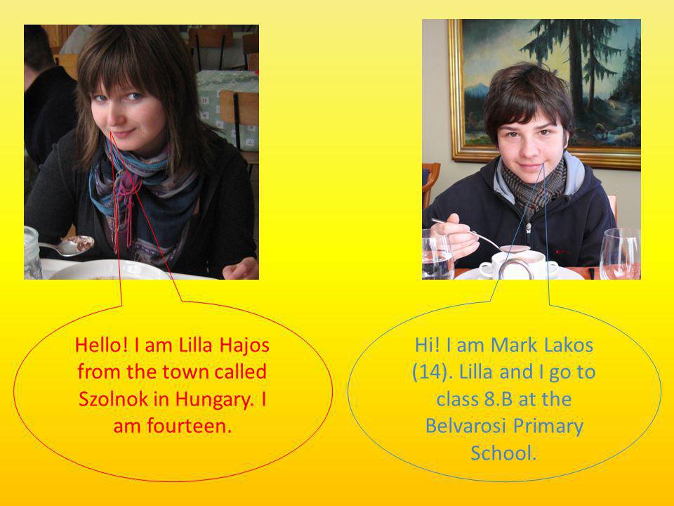 Hello. I am Lilla Hajos from the town called Szolnok in Hungary.