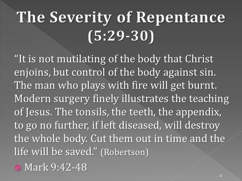 It is not mutilating of the body that Christ enjoins, but control of the body against sin.