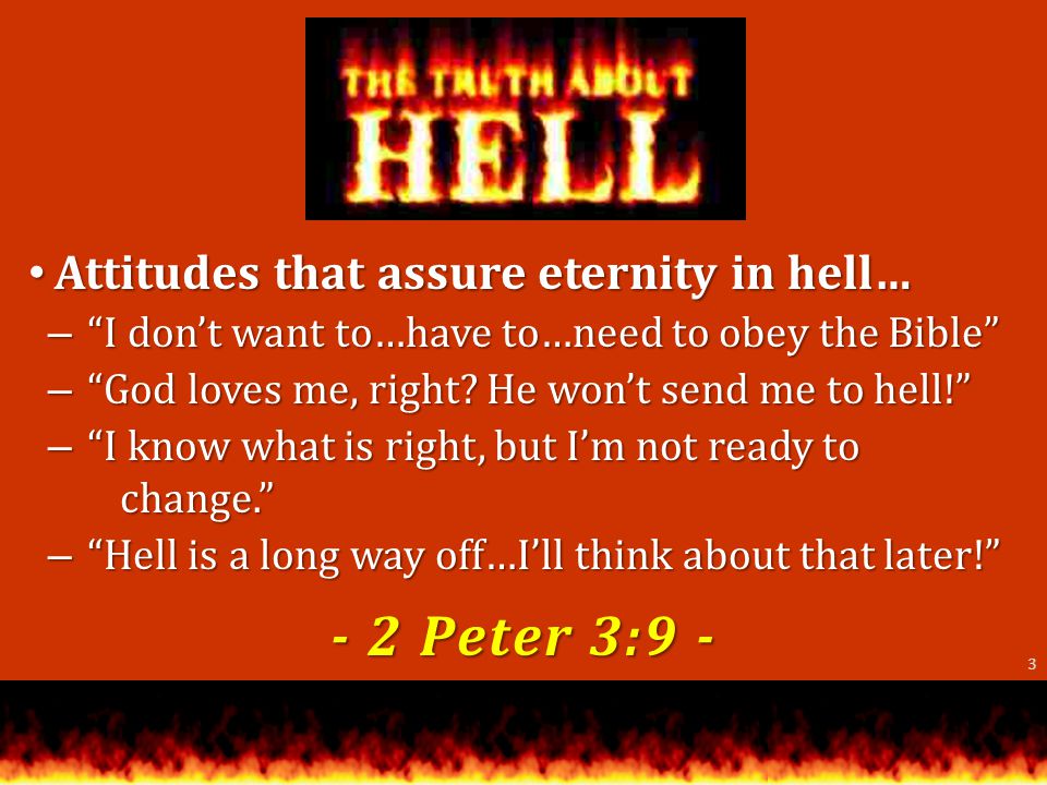 Attitudes that assure eternity in hell… Attitudes that assure eternity in hell… – I dont want to…have to…need to obey the Bible – God loves me, right.