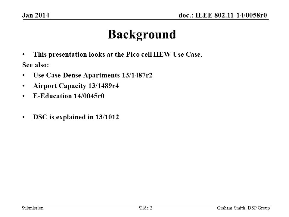 doc.: IEEE /0058r0 Submission Background This presentation looks at the Pico cell HEW Use Case.