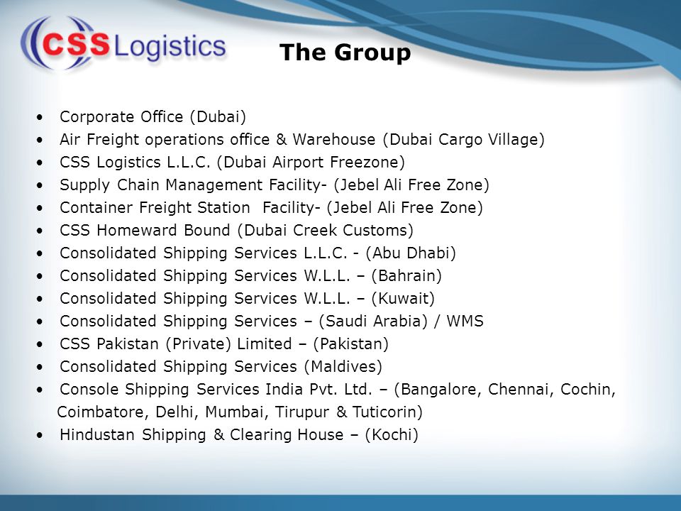 The Group Corporate Office (Dubai) Air Freight operations office & Warehouse (Dubai Cargo Village) CSS Logistics L.L.C.