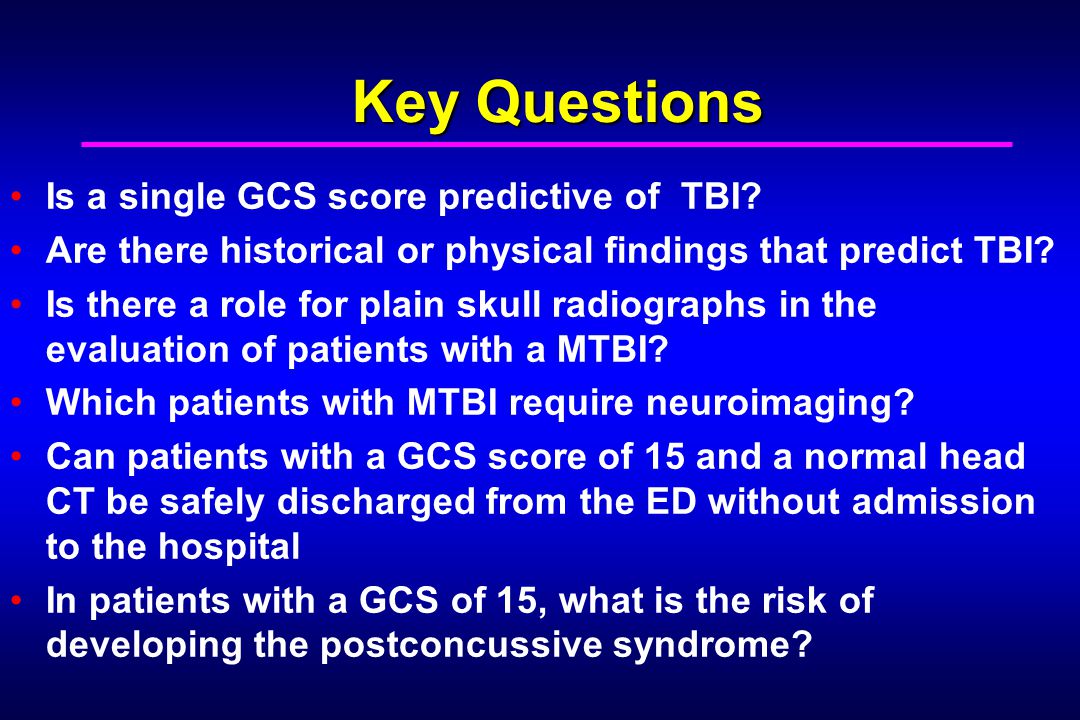 Key Questions Is a single GCS score predictive of TBI.