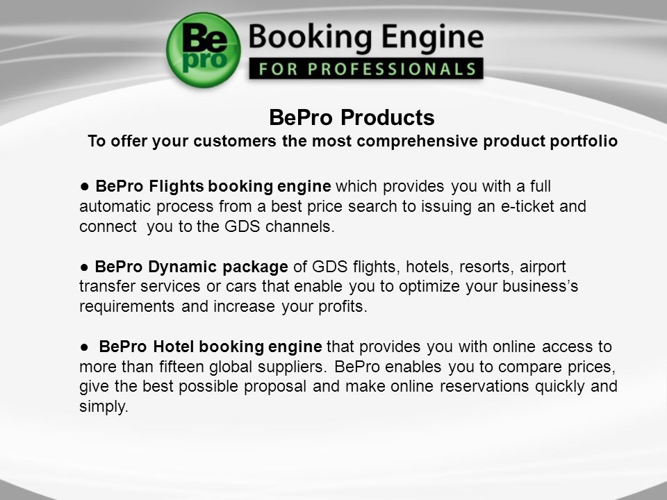 BePro Flights booking engine which provides you with a full automatic process from a best price search to issuing an e-ticket and connect you to the GDS channels.