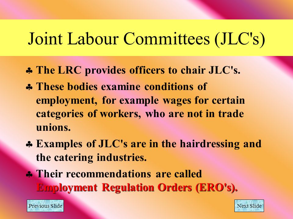 Joint Labour Committees (JLC s) The LRC provides officers to chair JLC s.