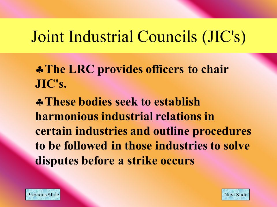Joint Industrial Councils (JIC s) The LRC provides officers to chair JIC s.