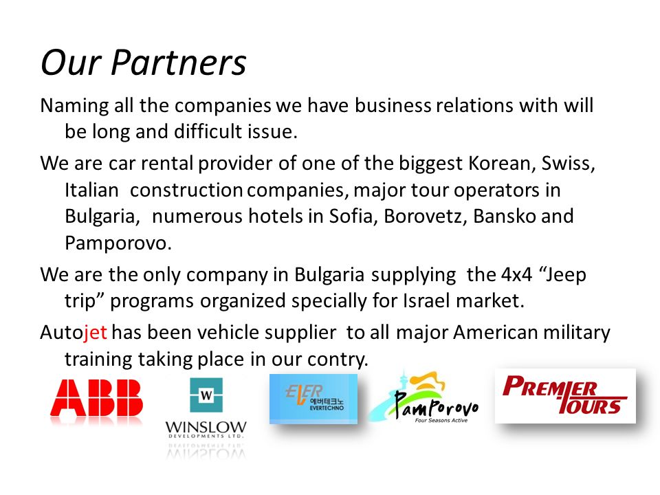 Our Partners Naming all the companies we have business relations with will be long and difficult issue.
