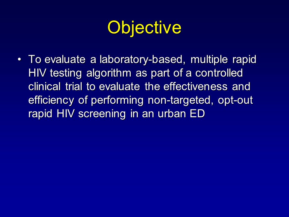Objective To evaluate a laboratory-based, multiple rapid HIV testing algorithm as part of a controlled clinical trial to evaluate the effectiveness and efficiency of performing non-targeted, opt-out rapid HIV screening in an urban EDTo evaluate a laboratory-based, multiple rapid HIV testing algorithm as part of a controlled clinical trial to evaluate the effectiveness and efficiency of performing non-targeted, opt-out rapid HIV screening in an urban ED