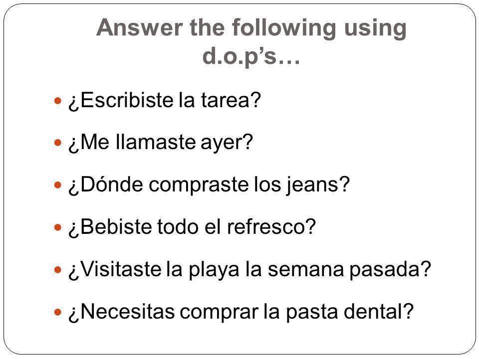 Answer the following using d.o.ps… ¿Escribiste la tarea.